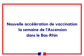 Nouvelle accélération de vaccination la semaine de l’Ascension dans le Bas-Rhin dès le 10 mai 2021