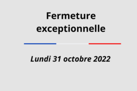 Fermeture exceptionnelle le lundi 31 octobre 2022
