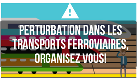 SNCF perturbations dans les transports ferroviaires > organisez-vous !